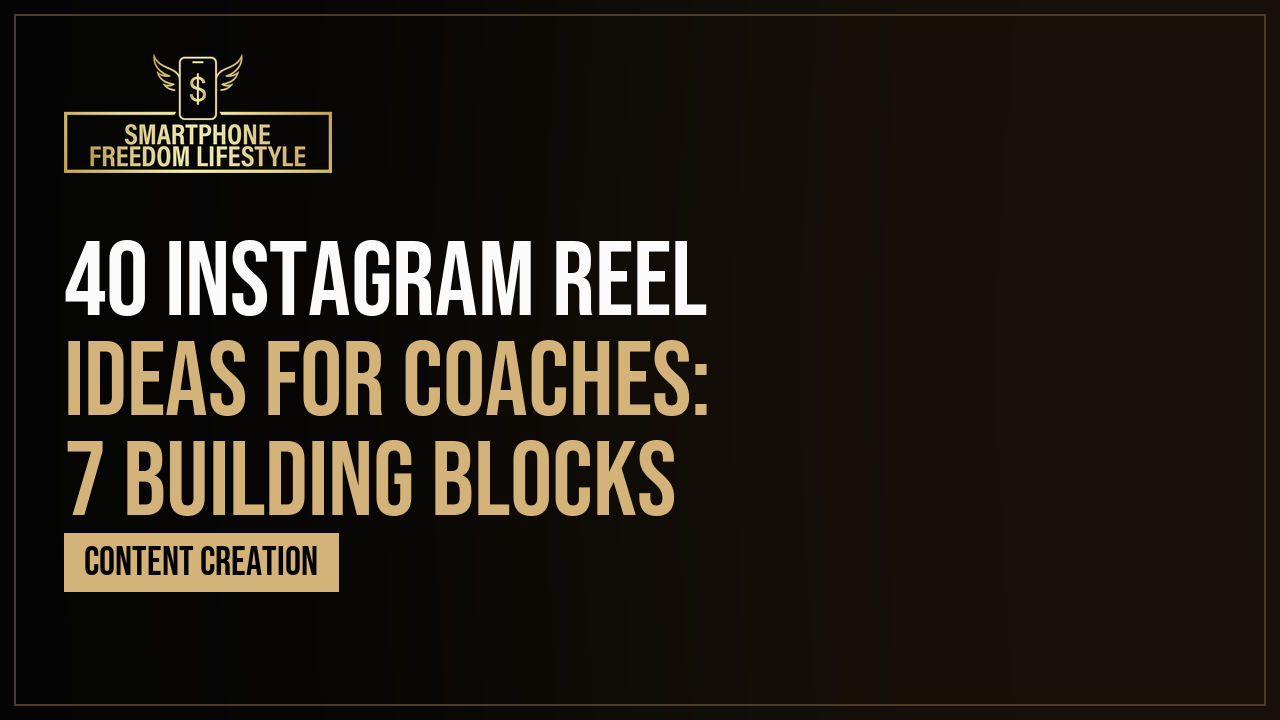 40 Instagram Reel Ideas for Coaches: 7 Building Blocks