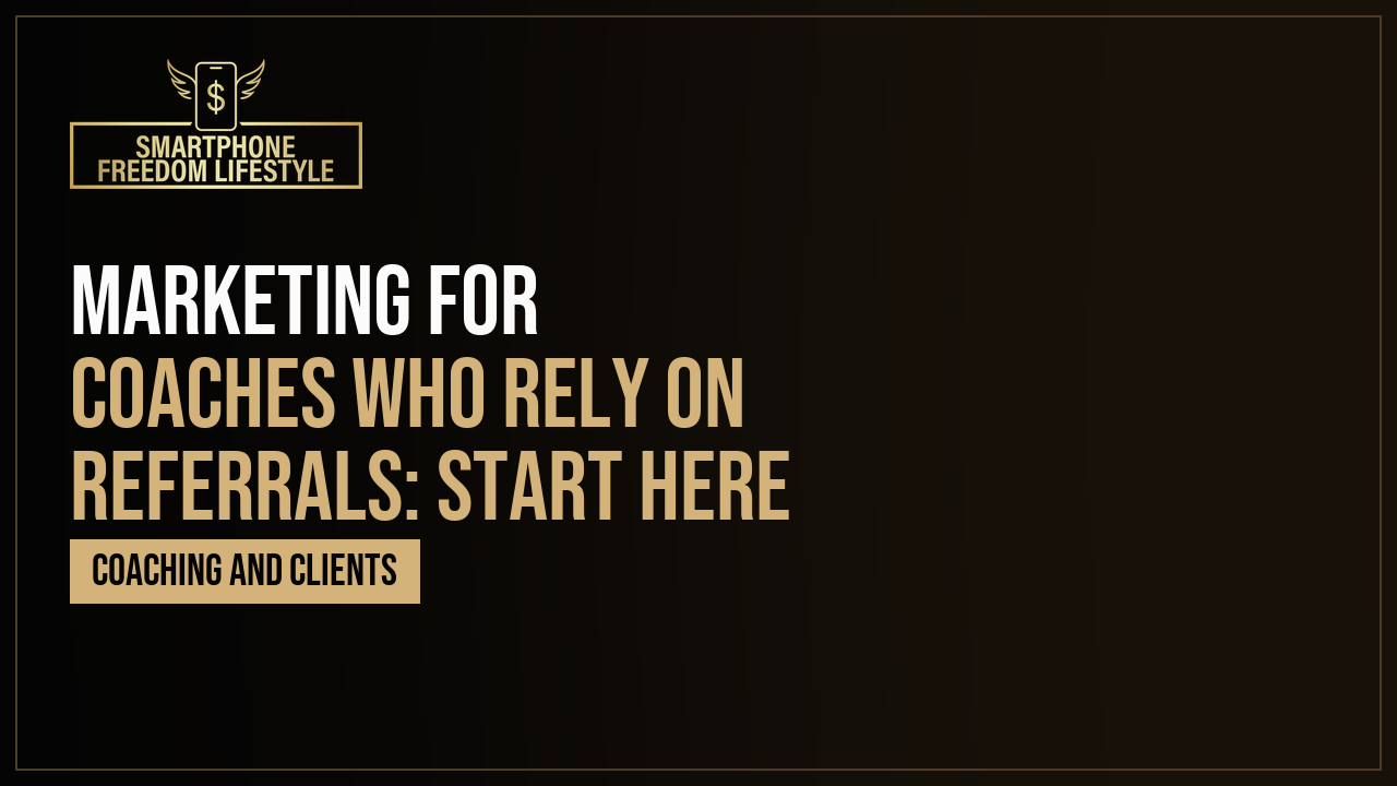 Marketing for Coaches Who Rely on Referrals: Start Here
