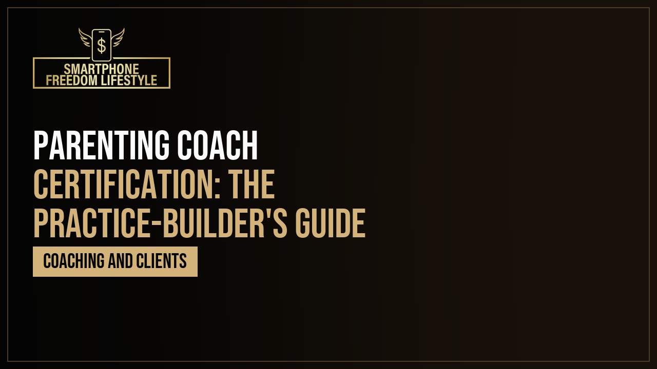 Parenting Coach Certification: The Practice-Builder’s Guide